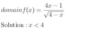 The domain of f(x)=(4x-1)/(sqrt(4-x)) is x<4